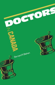 Title: Doctors in Canada: The Changing World of Medical Practice, Author: Bernard Blishen