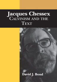 Title: Jacques Chessex: Calvinism and the Text, Author: David Bond