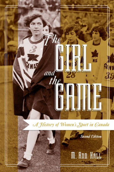 the Girl and Game: A History of Women's Sport Canada, Second Edition