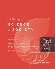 Title: A History of Science in Society, Volume I: From the Ancient Greeks to the Scientific Revolution, Third Edition / Edition 3, Author: Andrew Ede