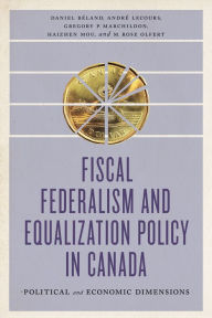 Title: Fiscal Federalism and Equalization Policy in Canada: Political and Economic Dimensions, Author: Daniel Béland
