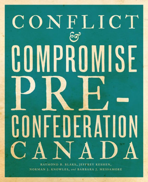 Conflict and Compromise: Pre-Confederation Canada