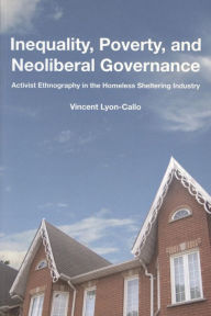 Title: Inequality, Poverty, and Neoliberal Governance: Activist Ethnography in the Homeless Sheltering Industry, Author: Vincent Lyon-Callo