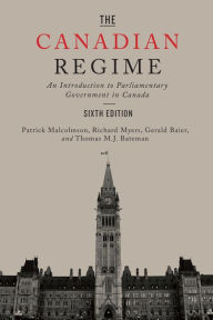 Ebooks en espanol download The Canadian Regime: An Introduction to Parliamentary Government in Canada, Sixth Edition ePub MOBI by Patrick Malcolmson, Richard Myers, Gerald Baier, Tom Bateman