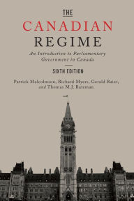 Pdf format books download The Canadian Regime: An Introduction to Parliamentary Government in Canada, Sixth Edition 9781442635968 by Patrick Malcolmson, Richard Myers, Gerald Baier, Tom Bateman in English 