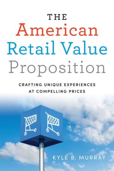 The American Retail Value Proposition: Crafting Unique Experiences at Compelling Prices