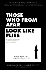 Title: Those Who from Afar Look Like Flies: An Anthology of Italian Poetry from Pasolini to the Present, Tome 1, 1956-1975 / Edition 1, Author: Luigi Ballerini