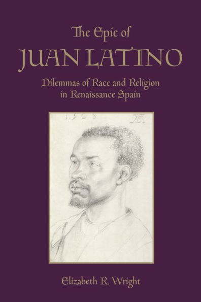 The Epic of Juan Latino: Dilemmas of Race and Religion in Renaissance Spain