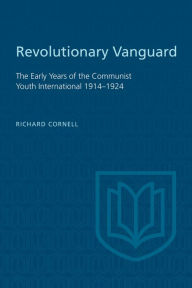 Title: Revolutionary Vanguard: The Early Years of the Communist Youth International 1914-1924, Author: Richard Cornell