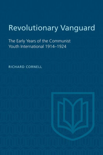 Revolutionary Vanguard: The Early Years of the Communist Youth International 1914-1924