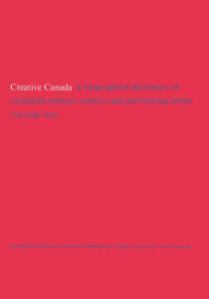 Title: Creative Canada: A Biographical Dictionary of Twentieth-century Creative and Performing Artists (Volume 1), Author: Ted Chippington