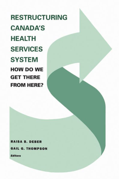 Restructuring Canada's Health Systems: How Do We Get There From Here?: Proceedings of the Fourth Canadian Conference on Health Economics