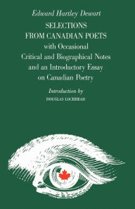 Title: Selections from Canadian Poets: With Occasional Critical and Biographical Notes and an Introductory Essay on Canadian Poetry, Author: Edward Dewart