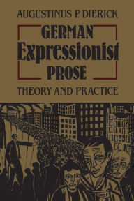 Title: German Expressionist Prose: Theory and Practice, Author: Augustinus Dierick
