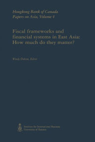 Title: Fiscal Frameworks and Financial Systems in East Asia: How Much Do They Matter?, Author: Wendy Dobson