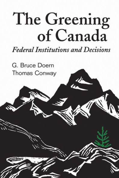 The Greening of Canada: Federal Institutions and Decisions