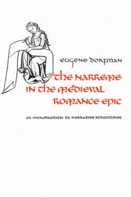 Title: The Narreme in the Medieval Romance Epic: An Introduction to Narrative Structures, Author: Eugene Dorfman