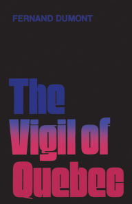 Title: The Vigil of Quebec, Author: Fernand Dumont