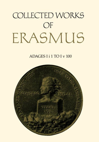 Collected Works of Erasmus: Adages: I i 1 to I v 100, Volume 31