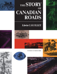 Title: The Story of Canadian Roads, Author: Edwin Guillet