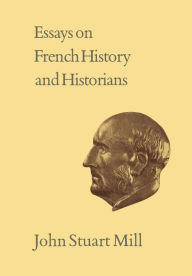 Title: Essays on French History and Historians: Volume XX, Author: John Stuart Mill