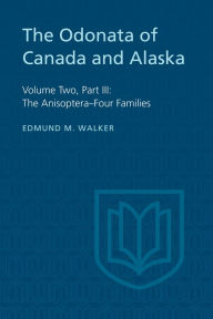 Title: The Odonata of Canada and Alaska: Volume Two, Part III: The Anisoptera-Four Families, Author: Edmund Walker