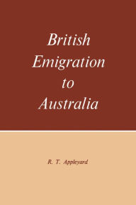 Title: British Emigration to Australia, Author: R.T. Appleyard