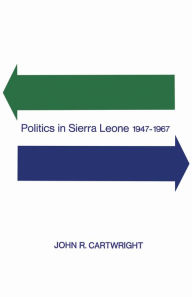 Title: Politics in Sierra Leone 1947-1967, Author: John R. Cartwright