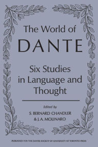 Title: The World of Dante: Six Studies in Language and Thought, Author: S. Bernard Chandler