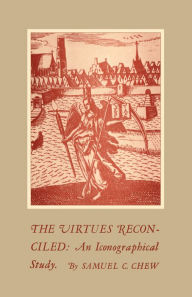 Title: The Virtues Reconciled: An Iconographical Study, Author: Samuel C. Chew