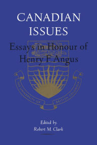 Title: Canadian Issues: Essays in Honour of Henry F. Angus, Author: Robert M. Clark
