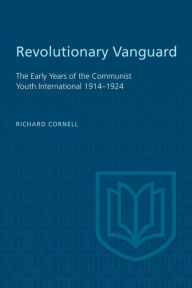 Title: Revolutionary Vanguard: The Early Years of the Communist Youth International 1914-1924, Author: Richard Cornell