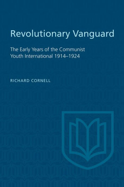 Revolutionary Vanguard: the Early Years of Communist Youth International 1914-1924