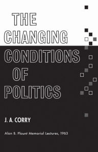 Title: The Changing Conditions of Politics, Author: James A. Corry