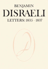 Title: Benjamin Disraeli Letters: 1835-1837, Volume II, Author: Benjamin Disraeli