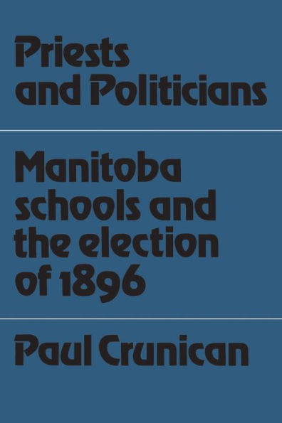 Priests and Politicians: Manitoba Schools the Election of 1896