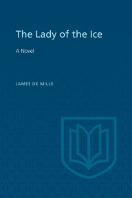 Title: The Lady of the Ice: A Novel, Author: James De Mille