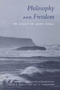 Title: Philosophy and Freedom: The Legacy of James Doull, Author: David Peddle