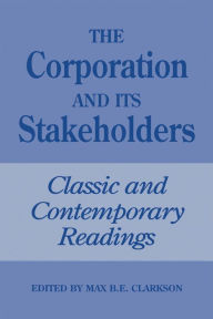 Title: The Corporation and Its Stakeholders: Classic and Contemporary Readings, Author: Max Clarkson