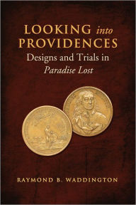 Title: Looking Into Providences: Designs and Trials in Paradise Lost, Author: Raymond Waddington