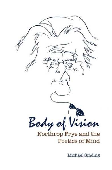 Body of Vision: Northrop Frye and the Poetics Mind