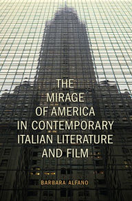 Title: The Mirage of America in Contemporary Italian Literature and Film, Author: Barbara Alfano