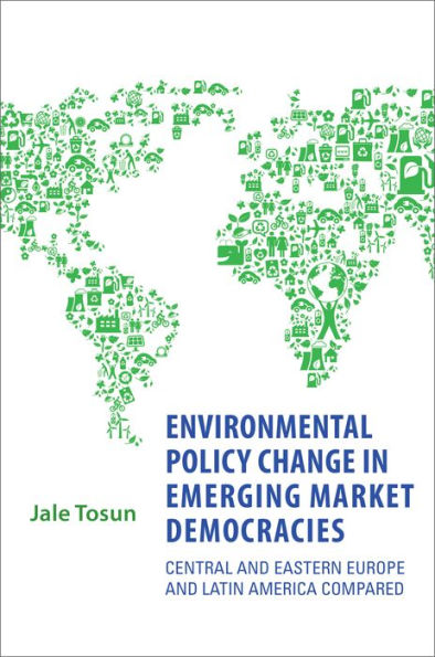 Environmental Policy Change Emerging Market Democracies: Eastern Europe and Latin America Compared