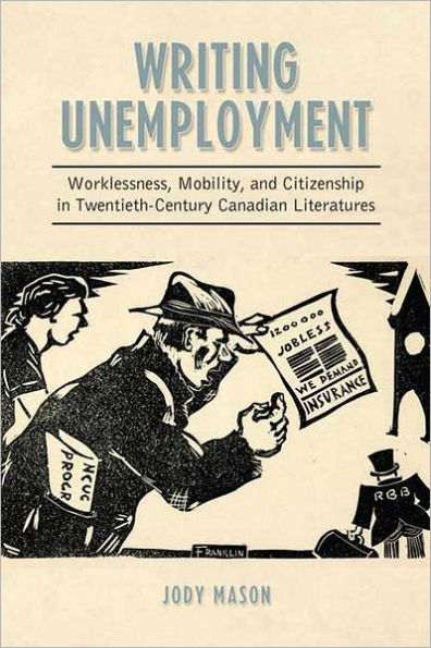 Writing Unemployment: Worklessness, Mobility, and Citizenship Twentieth-Century Canadian Literatures