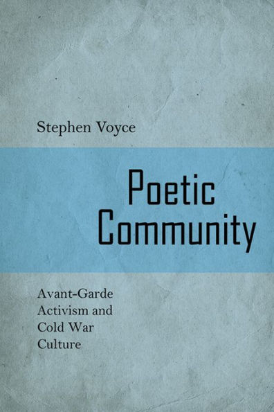 Poetic Community: Avant-Garde activism and Cold War Culture