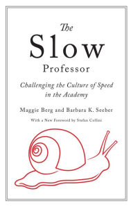 Title: The Slow Professor: Challenging the Culture of Speed in the Academy, Author: Maggie Berg