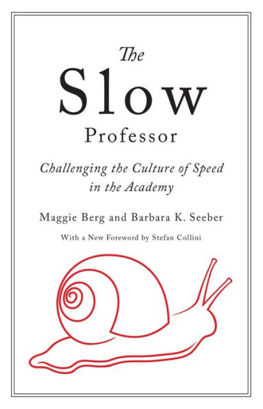 The Slow Professor: Challenging the Culture of Speed in the Academy