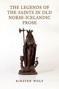 Title: The Legends of the Saints in Old Norse-Icelandic Prose, Author: Kirsten Wolf