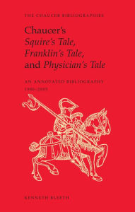 Title: Chaucer's Squire's Tale, Franklin's Tale, and Physician's Tale: An Annotated Bibliography, 1900 to 2005, Author: Heed