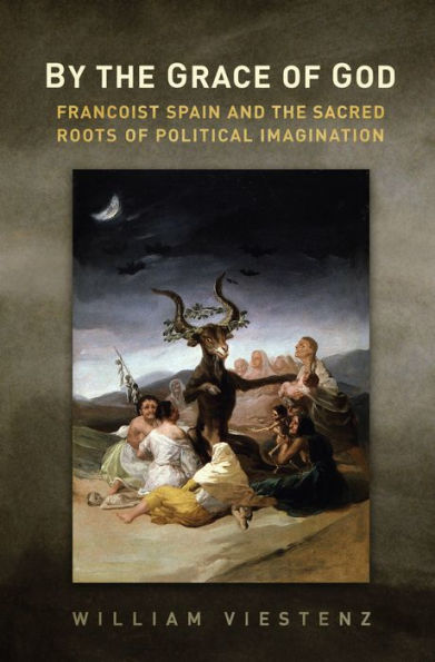 By the Grace of God: Francoist Spain and Sacred Roots Political Imagination